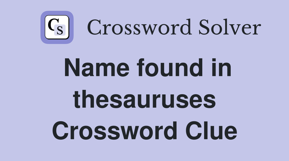 Name found in thesauruses Crossword Clue