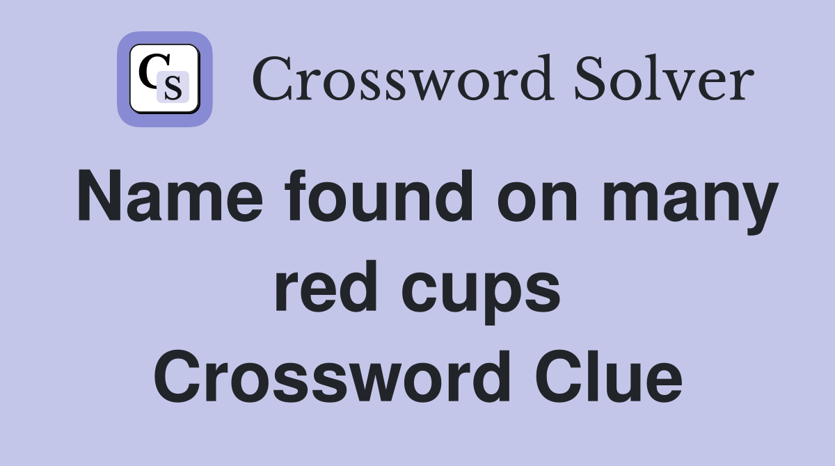 Name found on many red cups Crossword Clue