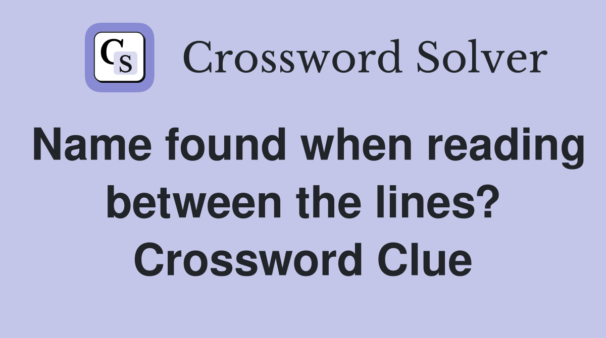 Name found when reading between the lines? Crossword Clue
