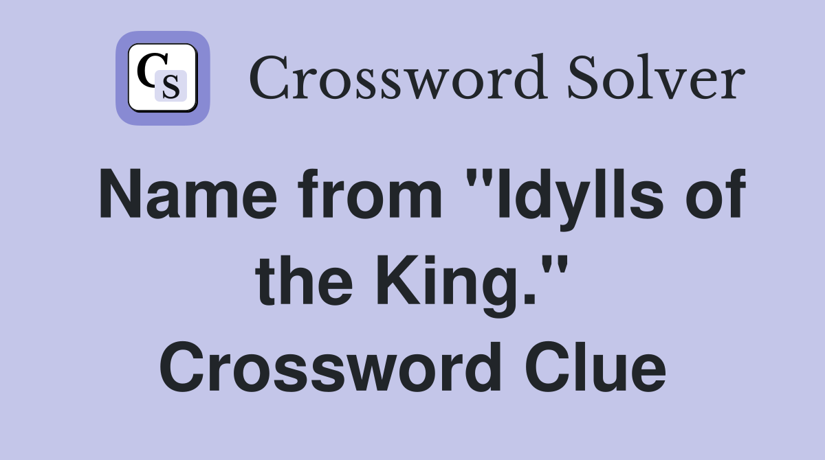 Name from "Idylls of the King." Crossword Clue