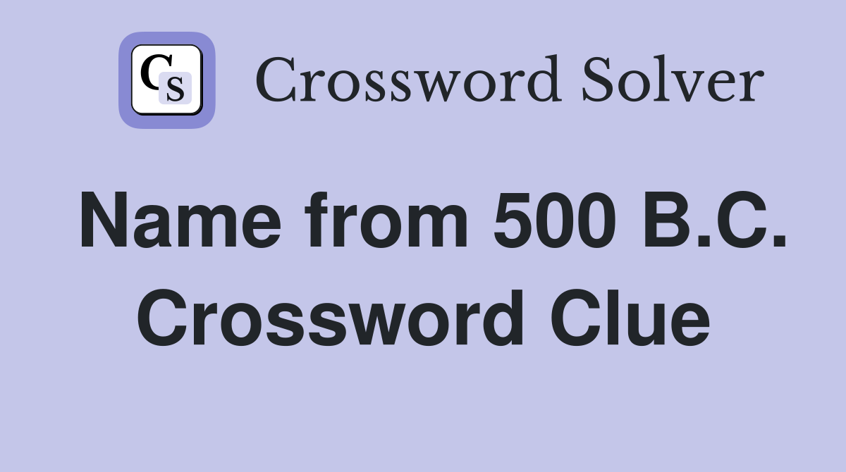 Name from 500 B.C. Crossword Clue