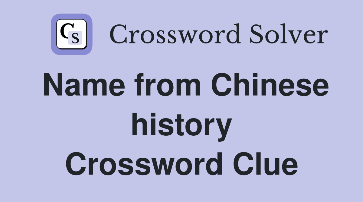 Name from Chinese history Crossword Clue