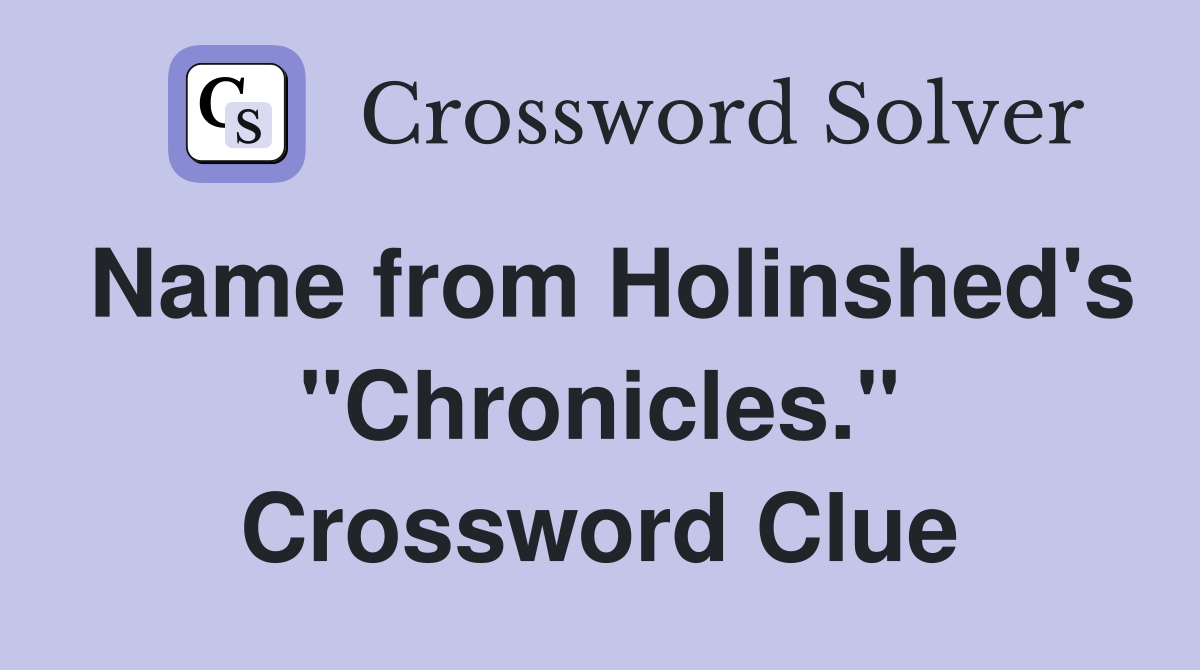 Name from Holinshed's "Chronicles." Crossword Clue