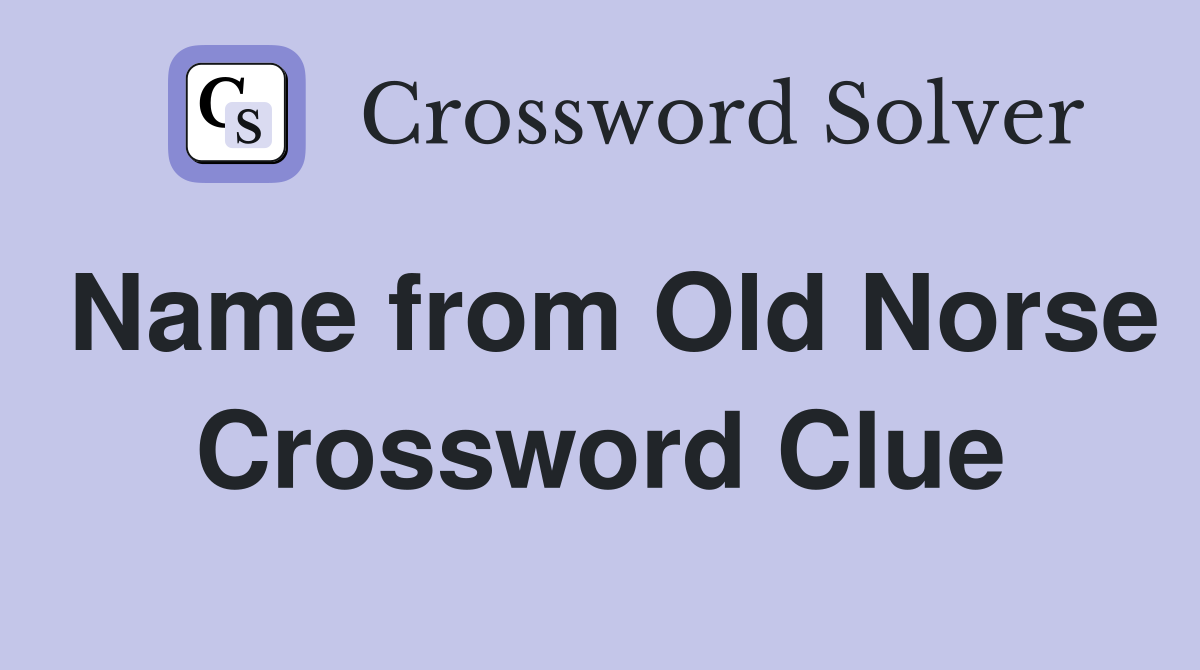 Name from Old Norse Crossword Clue
