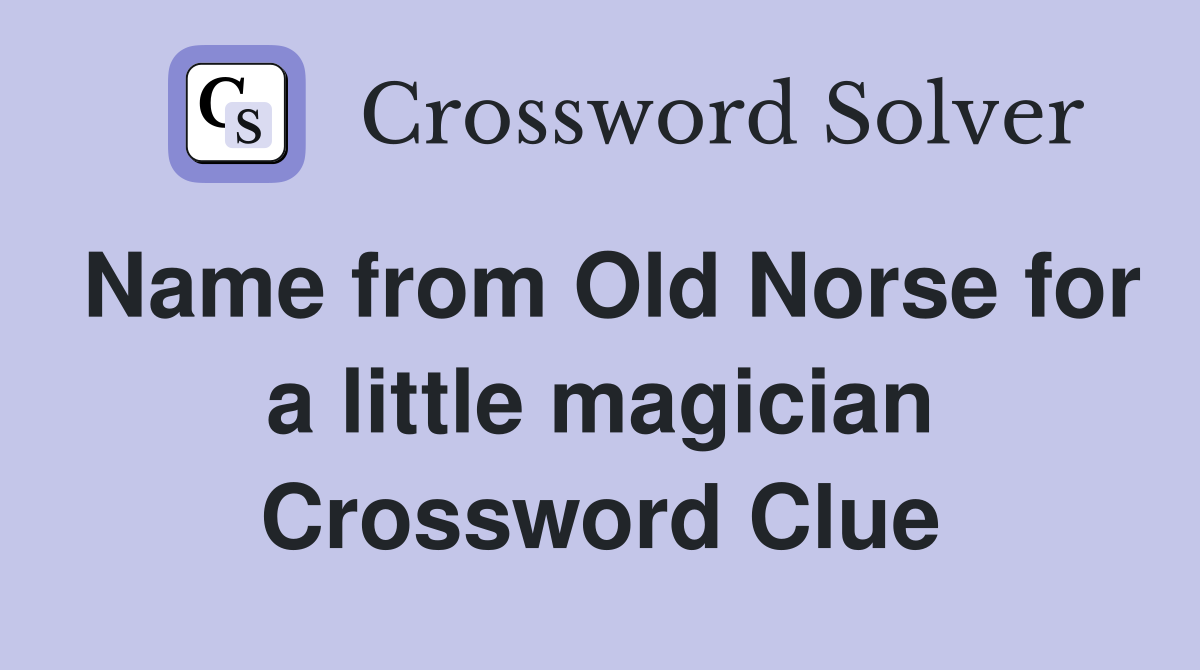 Name from Old Norse for a little magician Crossword Clue