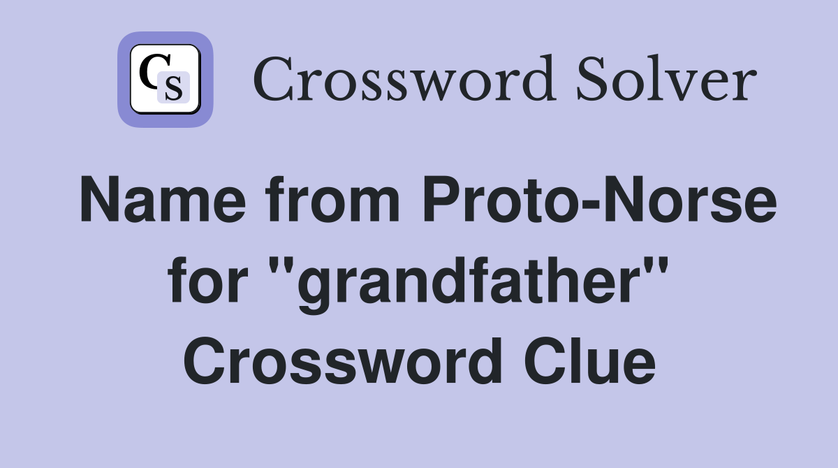 Name from Proto-Norse for ''grandfather'' Crossword Clue