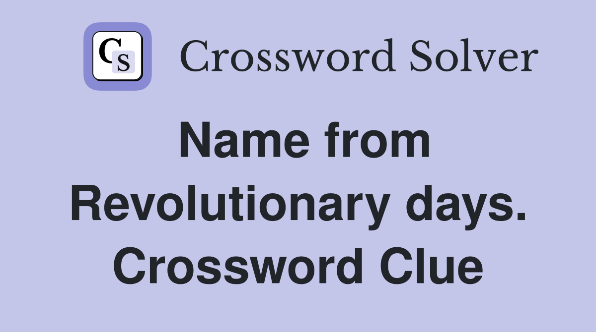 Name from Revolutionary days. Crossword Clue