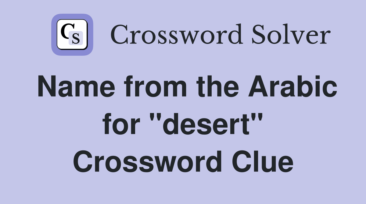 Name from the Arabic for "desert" Crossword Clue