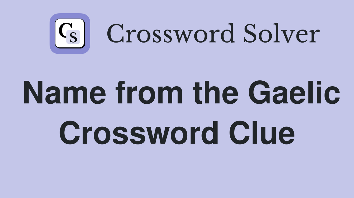 Name from the Gaelic Crossword Clue
