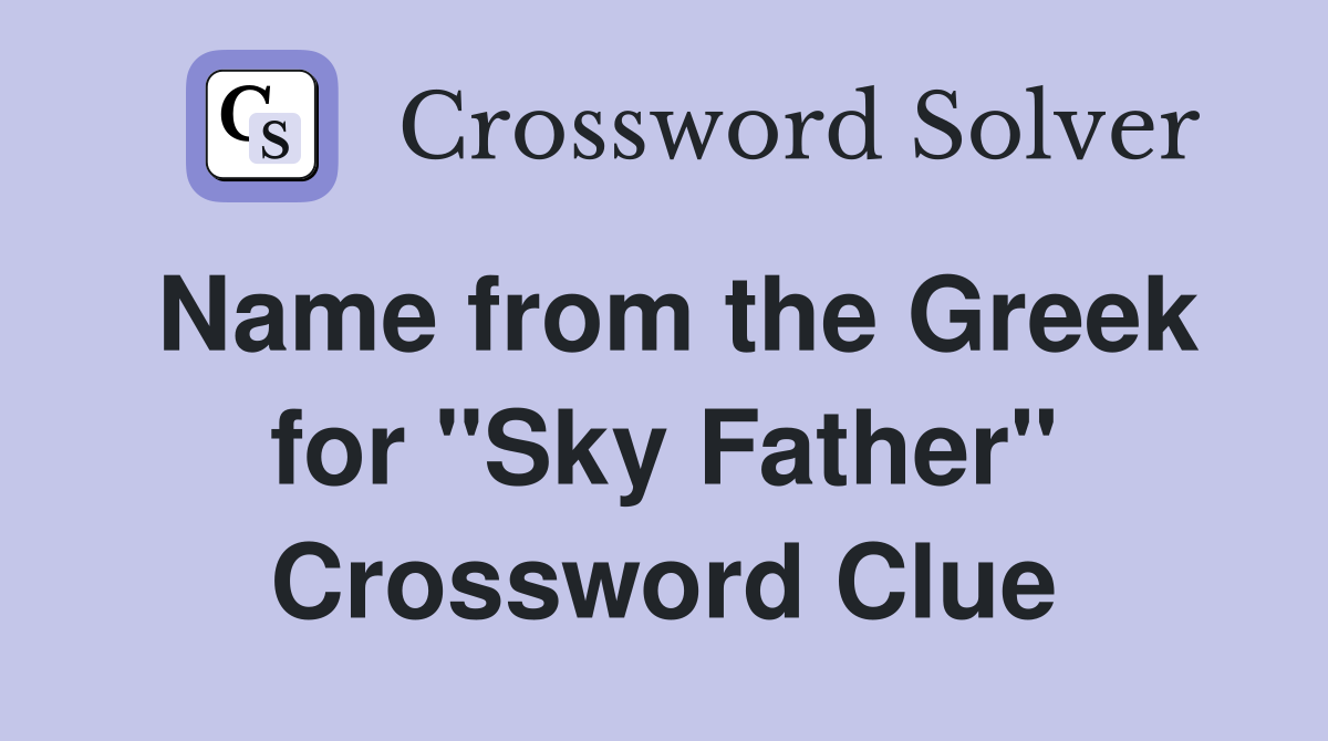 Name from the Greek for "Sky Father" Crossword Clue