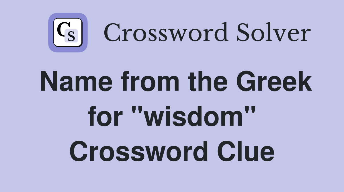 Name from the Greek for ''wisdom'' Crossword Clue
