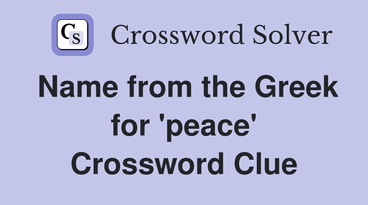 Name from the Greek for 'peace' Crossword Clue