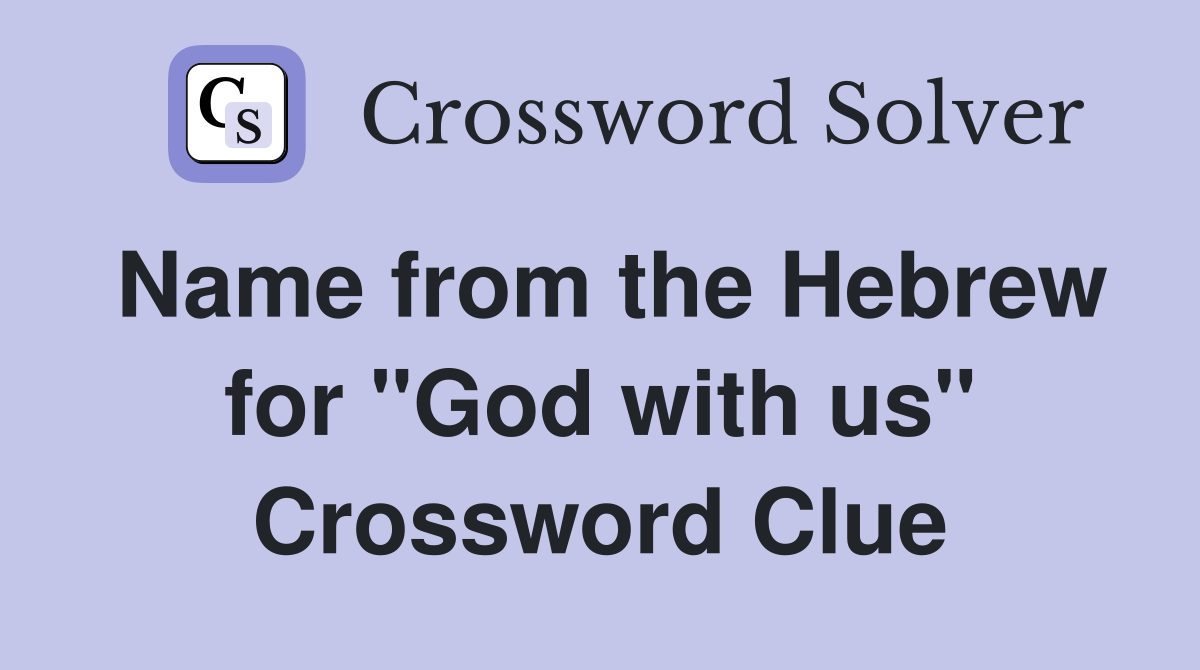 Name from the Hebrew for "God with us" Crossword Clue