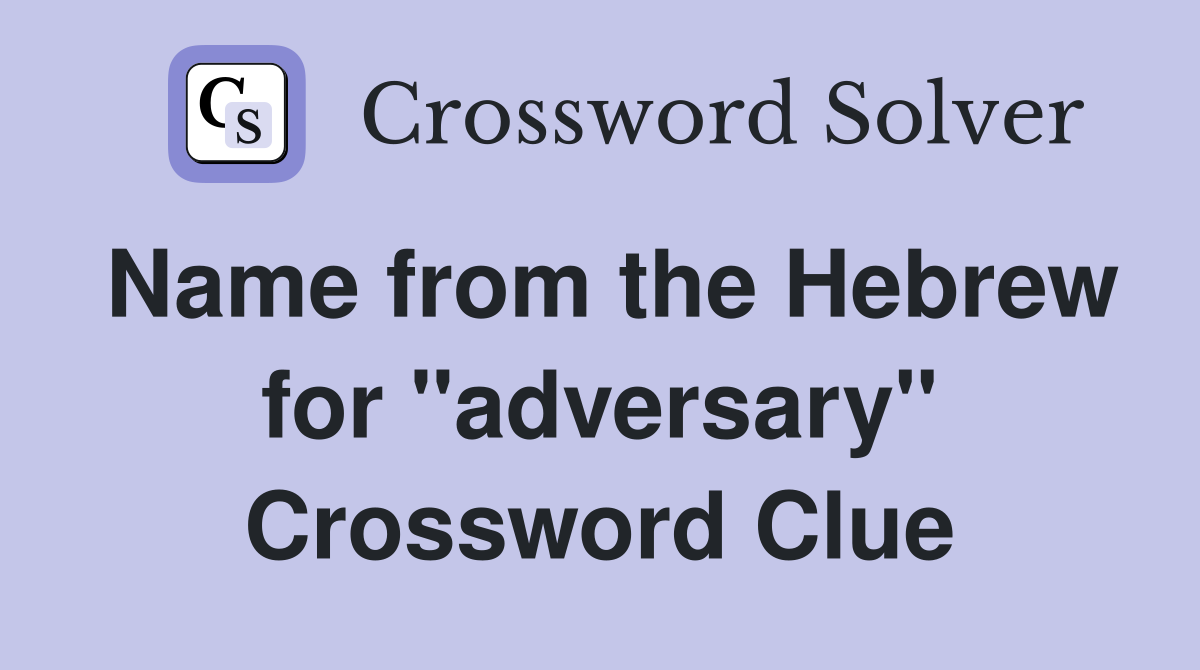Name from the Hebrew for "adversary" Crossword Clue