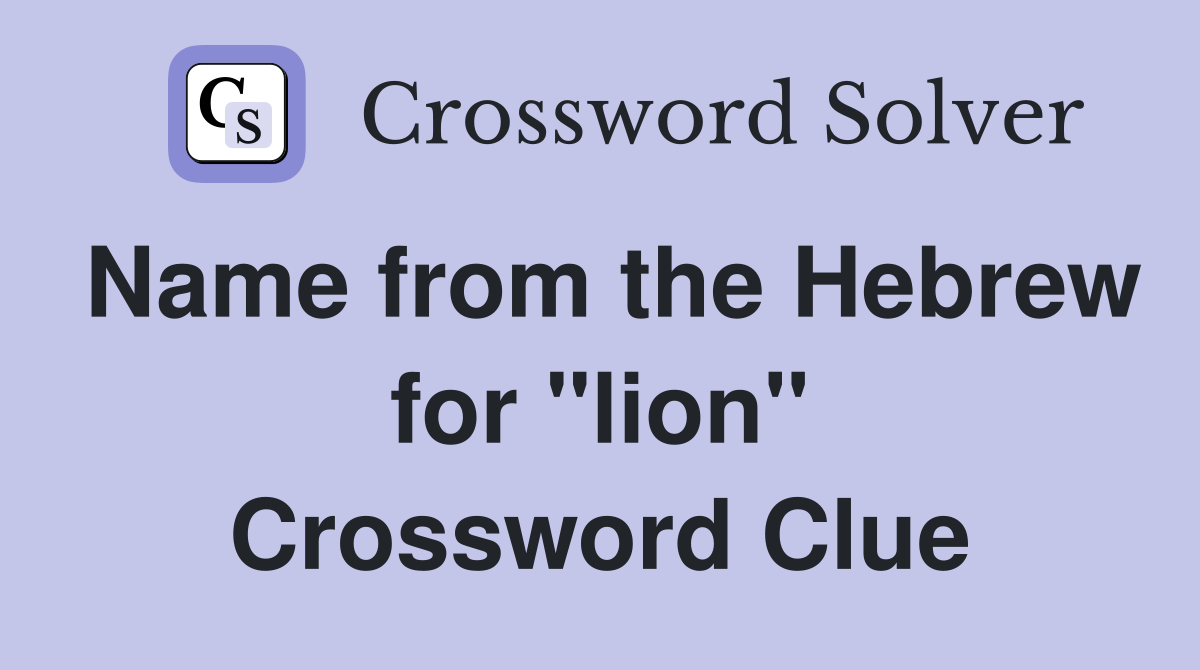 Name from the Hebrew for "lion" Crossword Clue