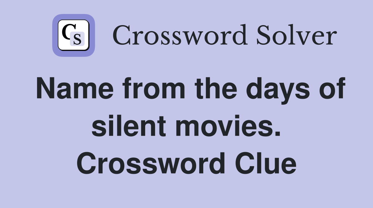 Name from the days of silent movies. Crossword Clue