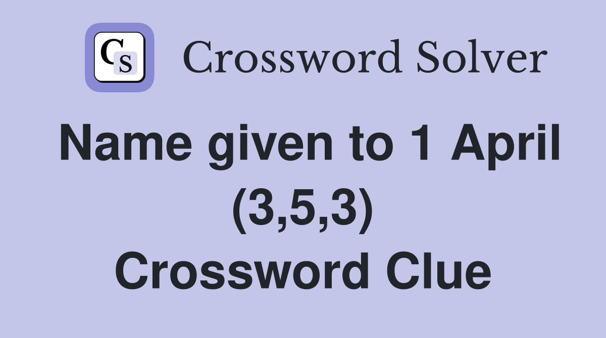 Name given to 1 April (3,5,3) Crossword Clue