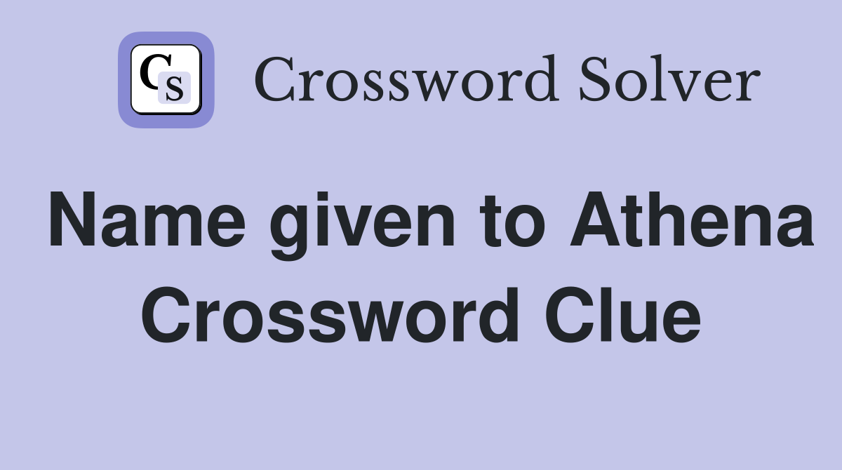 Name given to Athena Crossword Clue