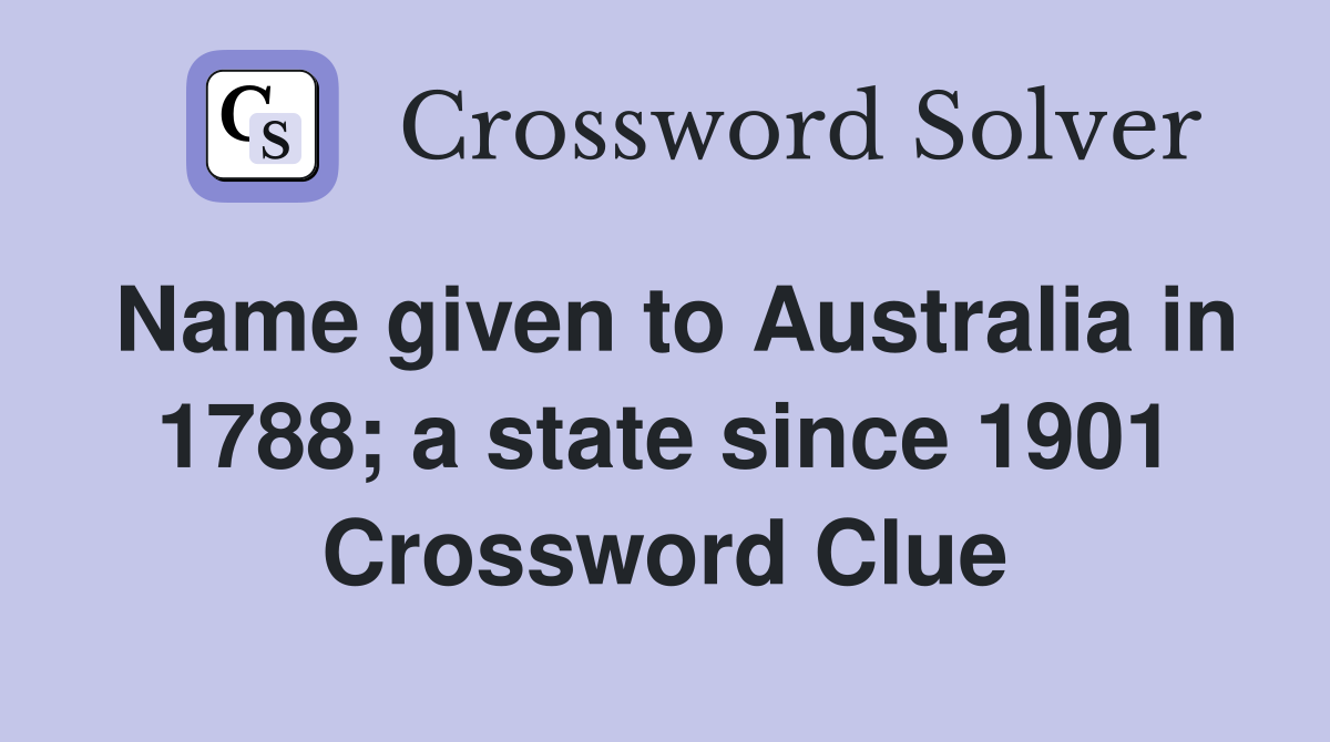 Name given to Australia in 1788; a state since 1901 Crossword Clue