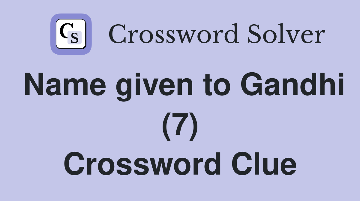 Name given to Gandhi (7) Crossword Clue