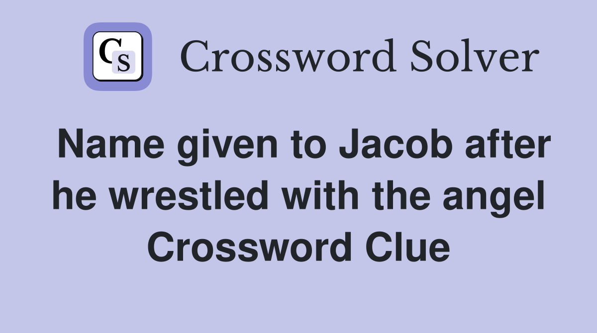 Name given to Jacob after he wrestled with the angel Crossword Clue