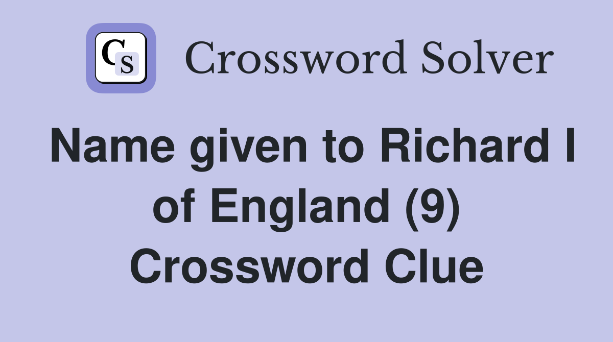 Name given to Richard I of England (9) Crossword Clue