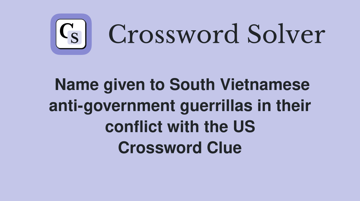 Name given to South Vietnamese anti-government guerrillas in their conflict with the US Crossword Clue