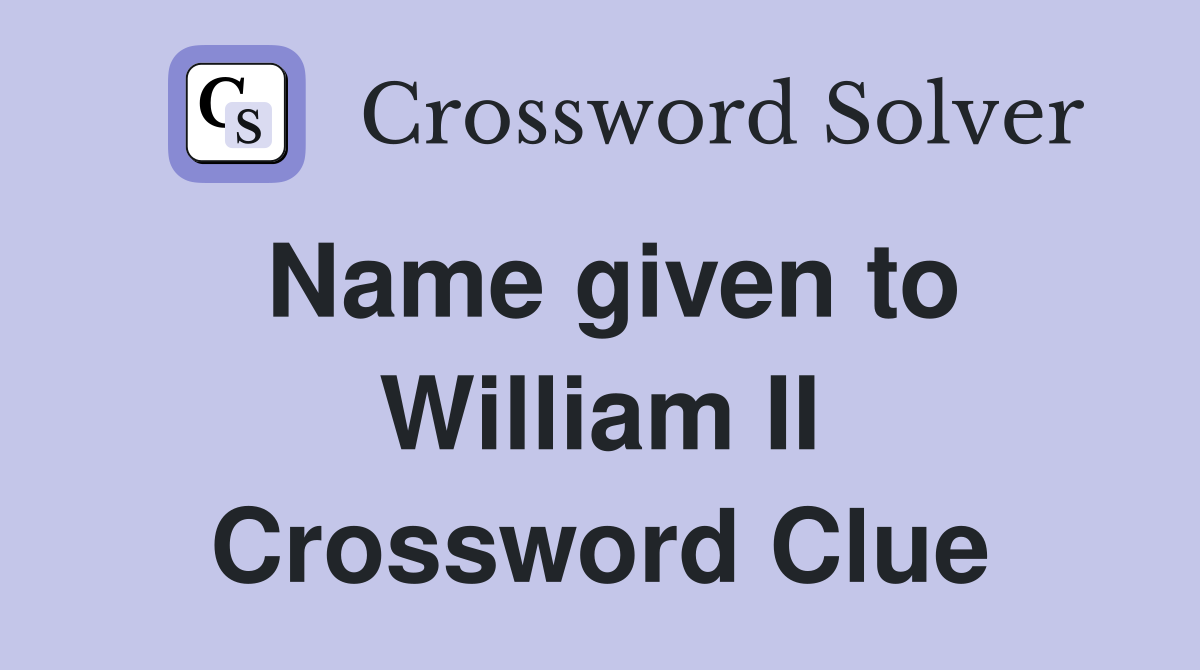 Name given to William II Crossword Clue