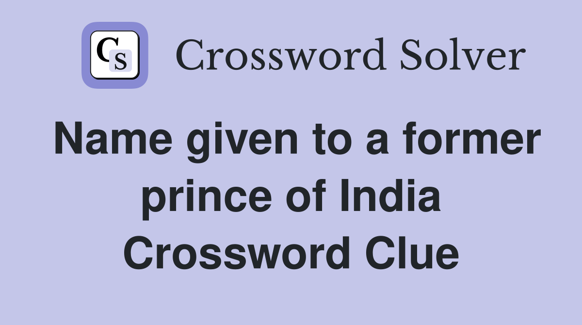 Name given to a former prince of India Crossword Clue
