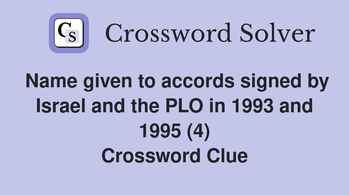 Name given to accords signed by Israel and the PLO in 1993 and 1995 (4) Crossword Clue