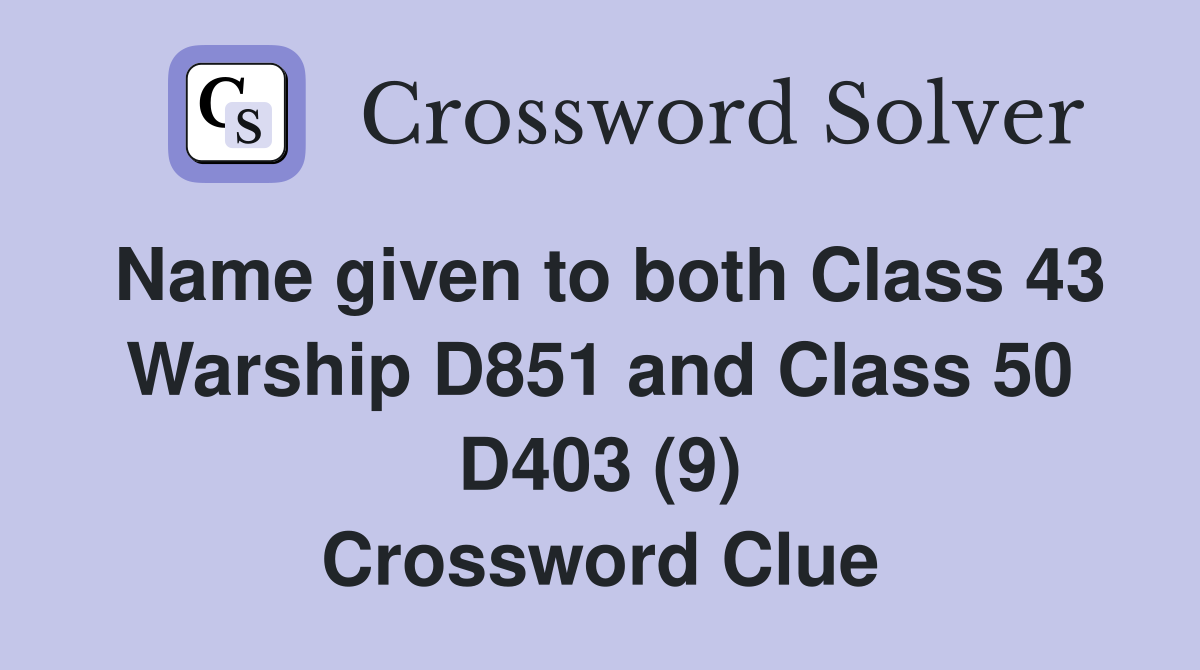 Name given to both Class 43 Warship D851 and Class 50 D403 (9) Crossword Clue