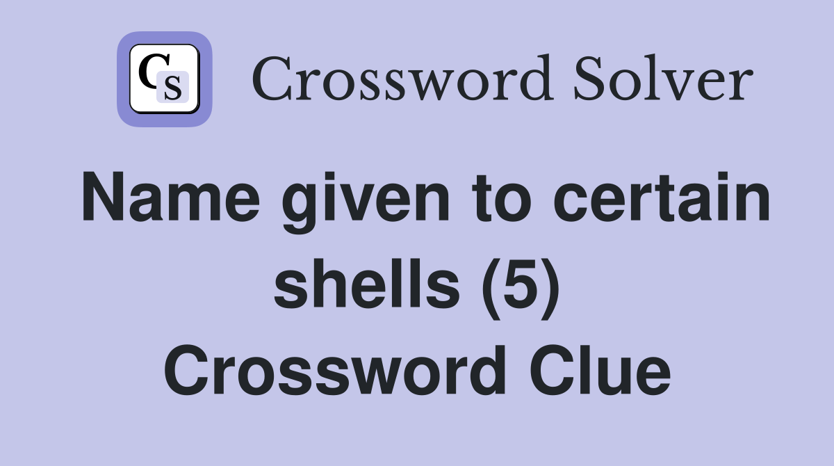 Name given to certain shells (5) Crossword Clue