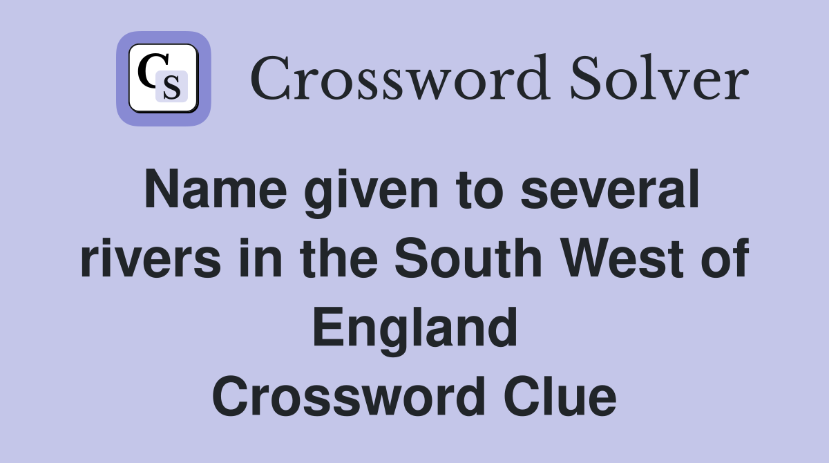 Name given to several rivers in the South West of England Crossword Clue