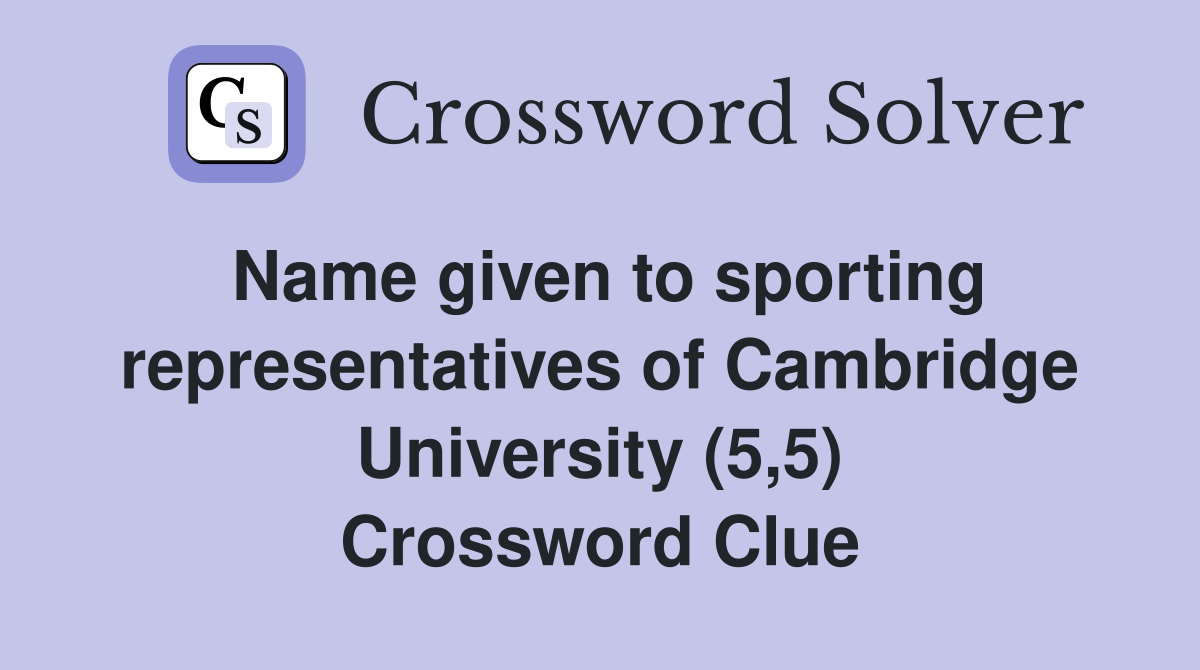 Name given to sporting representatives of Cambridge University (5,5) Crossword Clue