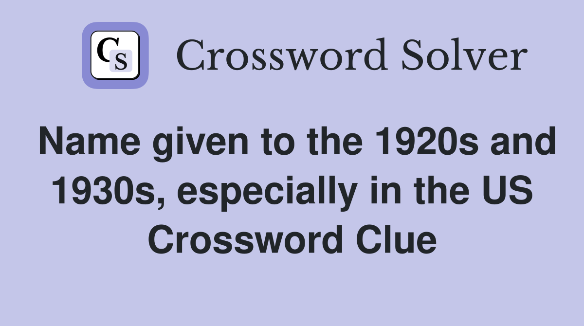 Name given to the 1920s and 1930s, especially in the US Crossword Clue