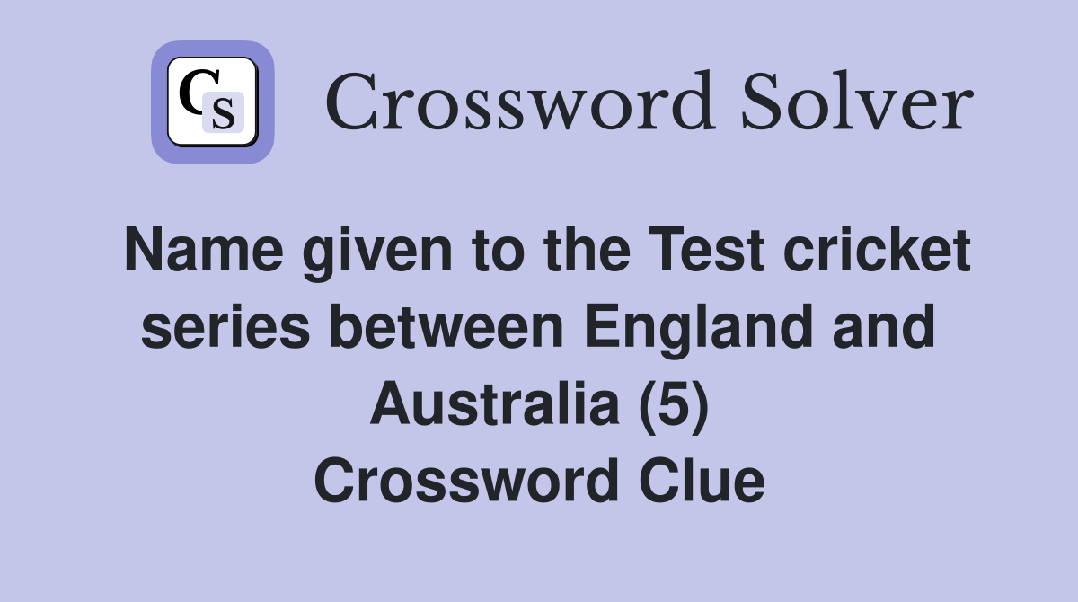 Name given to the Test cricket series between England and Australia (5) Crossword Clue