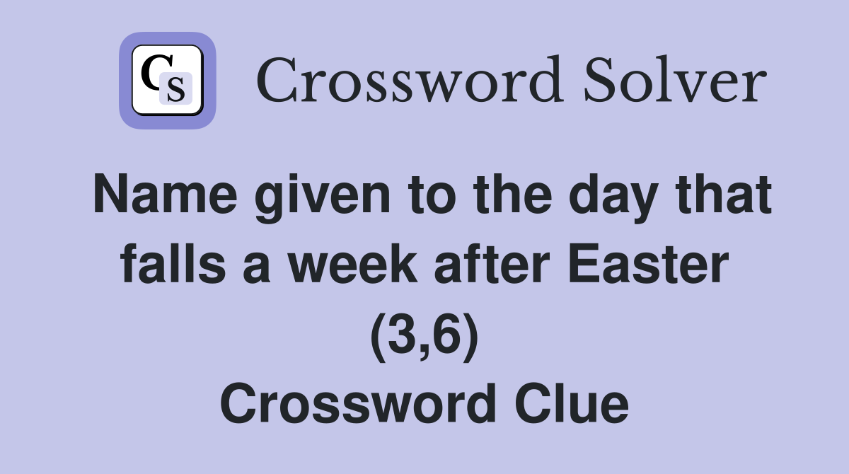 Name given to the day that falls a week after Easter (3,6) Crossword Clue