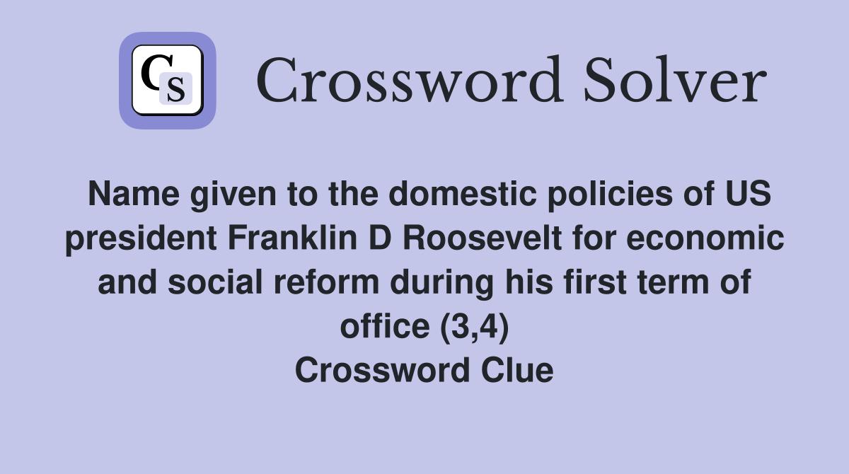 Name given to the domestic policies of US president Franklin D Roosevelt for economic and social reform during his first term of office (3,4) Crossword Clue