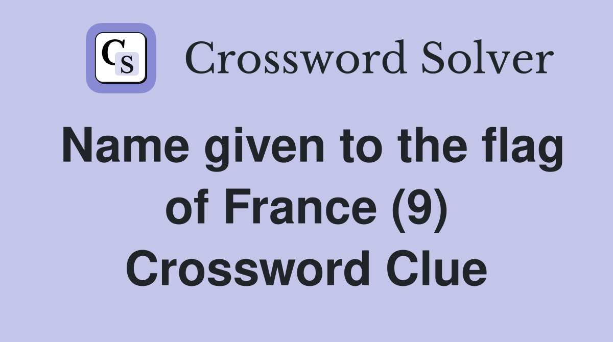 Name given to the flag of France (9) Crossword Clue