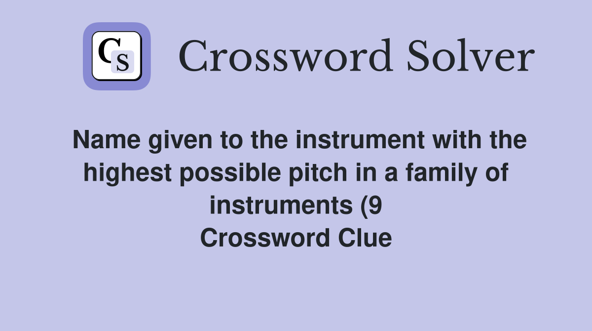 Name given to the instrument with the highest possible pitch in a Name given to the instrument with the highest possible pitch in a