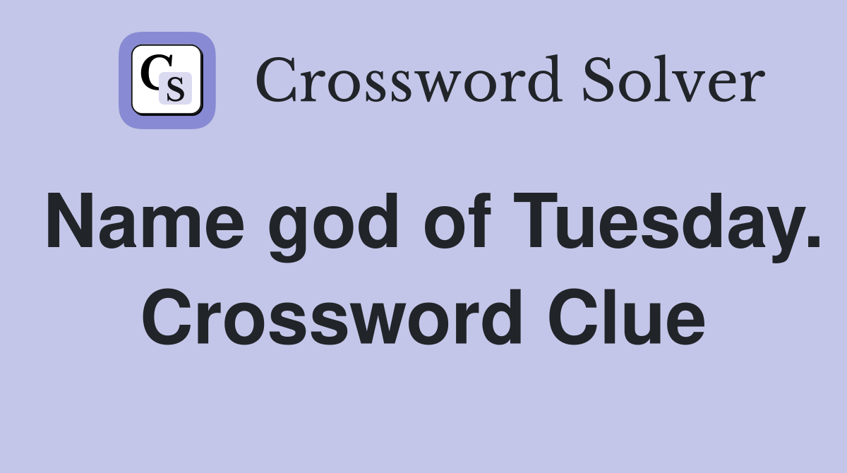 Name god of Tuesday. Crossword Clue