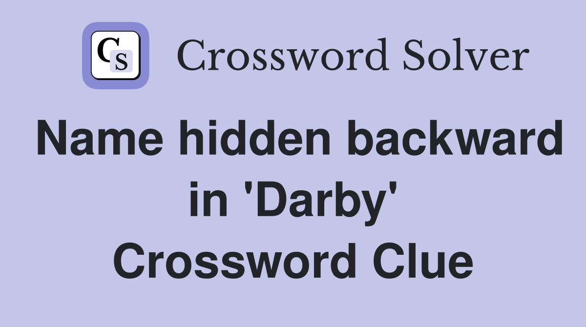 Name hidden backward in 'Darby' Crossword Clue
