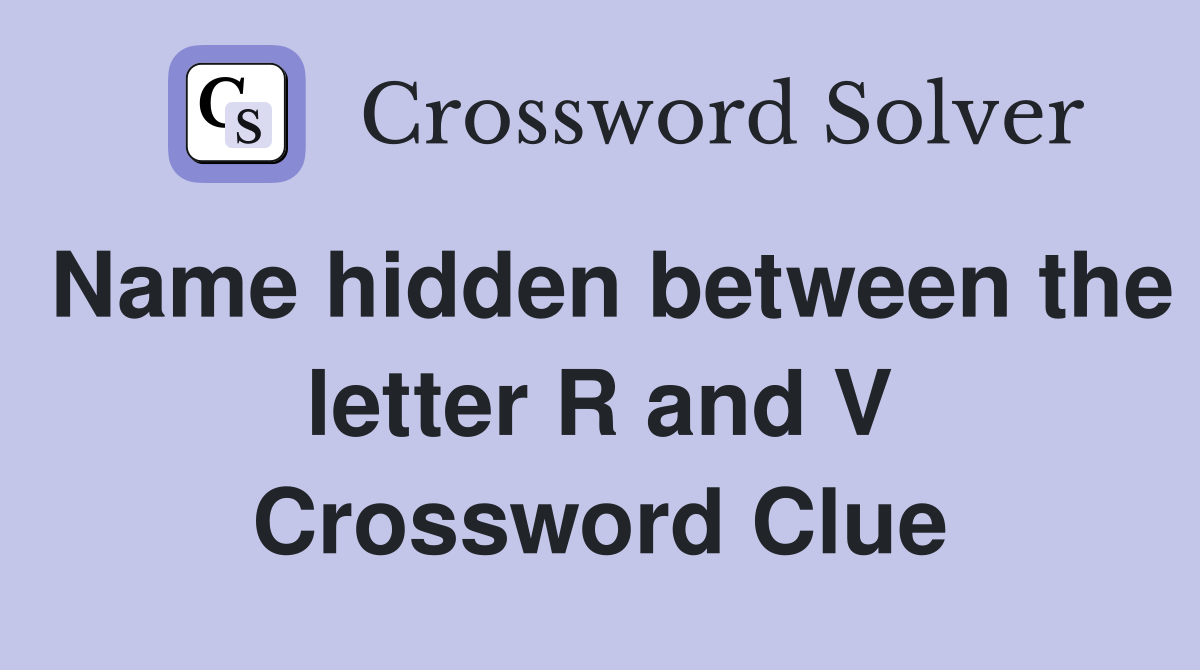 Name hidden between the letter R and V Crossword Clue