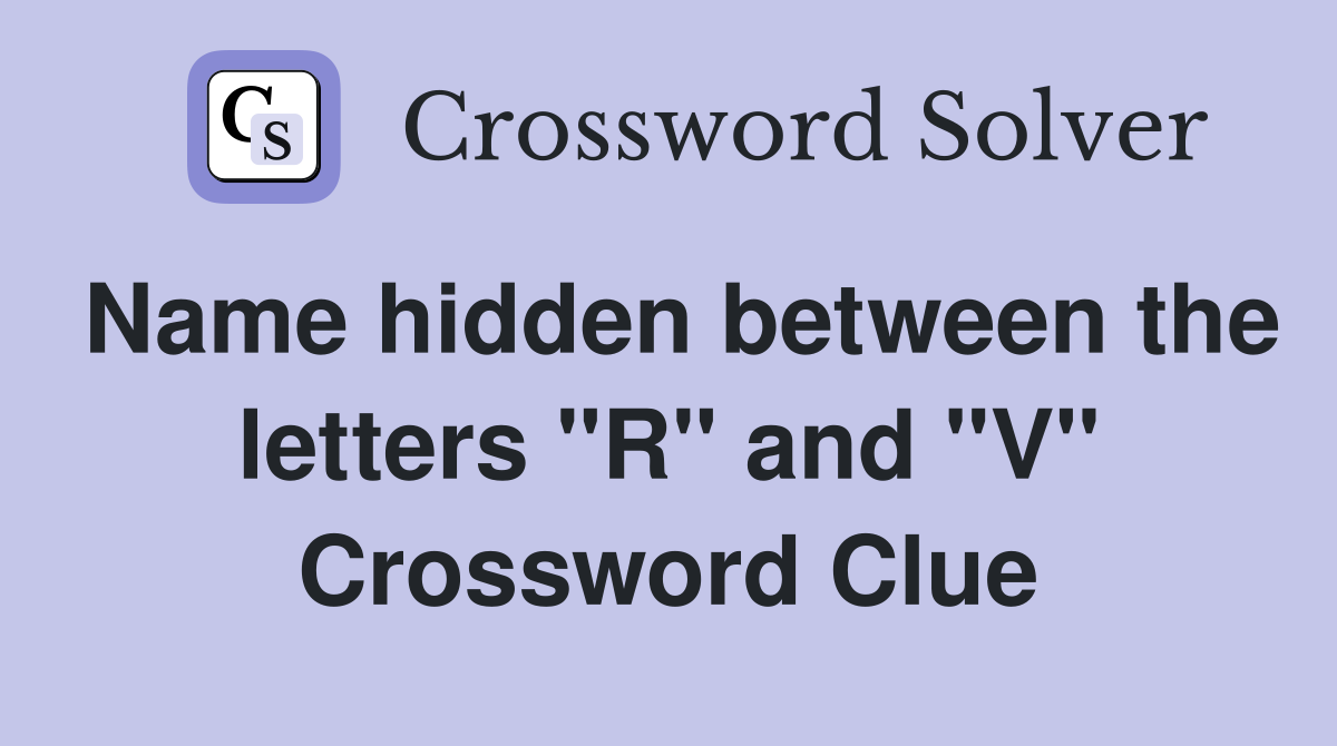 Name hidden between the letters "R" and "V" Crossword Clue