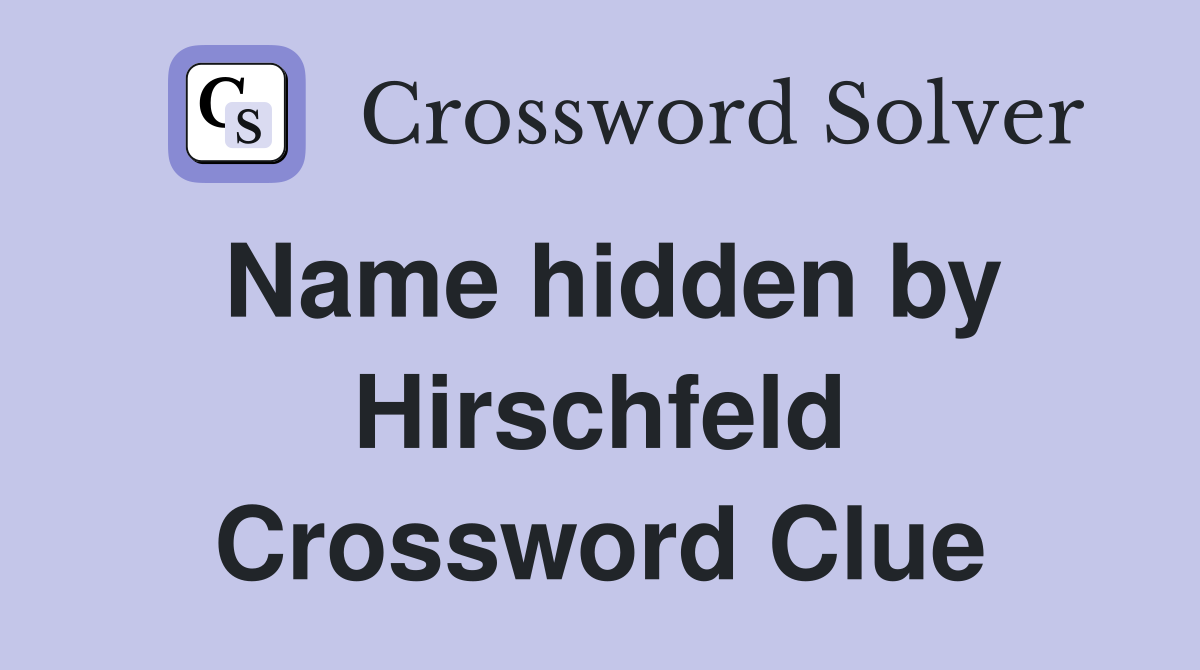 Name hidden by Hirschfeld Crossword Clue