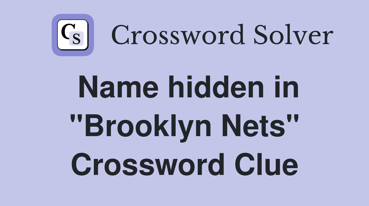 Name hidden in "Brooklyn Nets" Crossword Clue