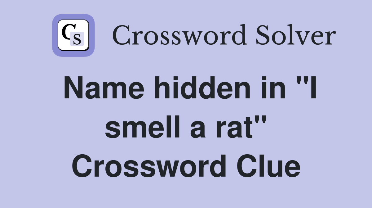 Name hidden in "I smell a rat" Crossword Clue
