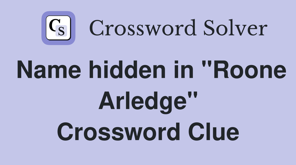 Name hidden in "Roone Arledge" Crossword Clue