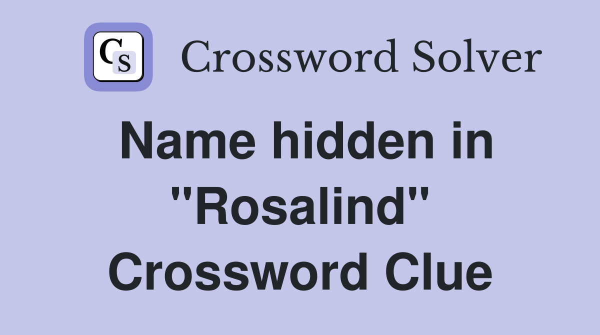 Name hidden in "Rosalind" Crossword Clue