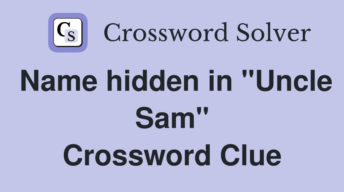 Name hidden in "Uncle Sam" Crossword Clue